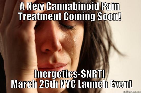 A NEW CANNABINOID PAIN TREATMENT COMING SOON! INERGETICS-$NRTI   MARCH 26TH NYC LAUNCH EVENT First World Problems