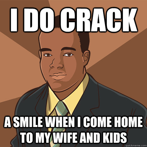 i do crack a smile when i come home to my wife and kids  Successful Black Man Animeme