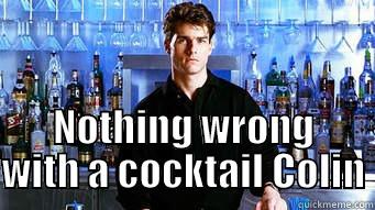  NOTHING WRONG WITH A COCKTAIL COLIN Misc