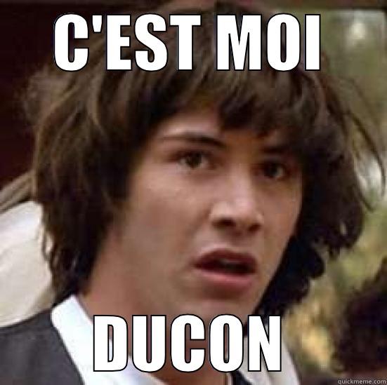 C'EST MOI DUCON conspiracy keanu