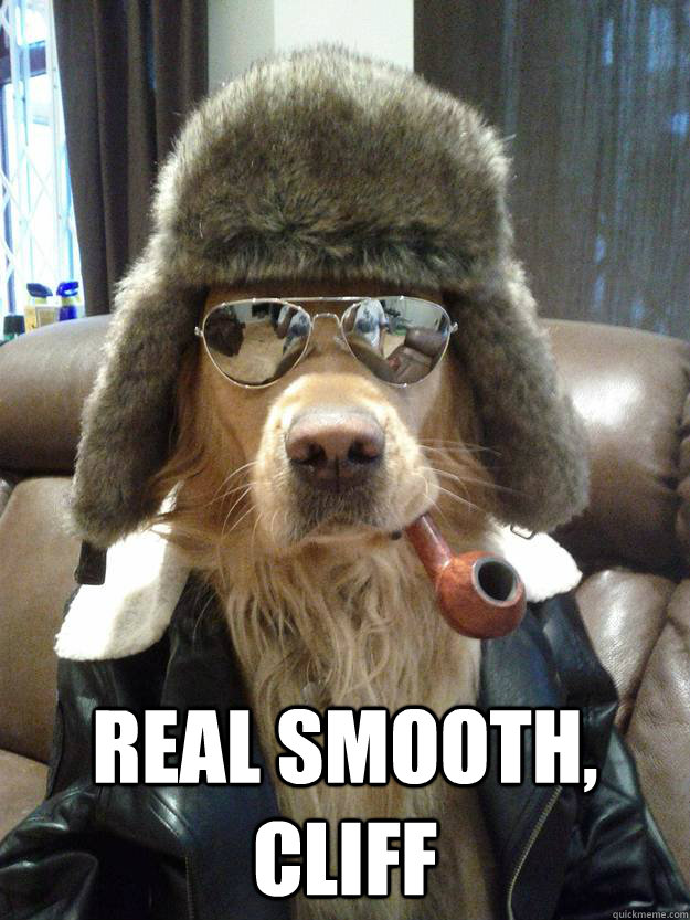  Real smooth, Cliff  Overly Suave Dog