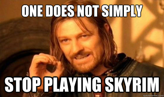 One Does Not Simply stop playing skyrim  Boromir