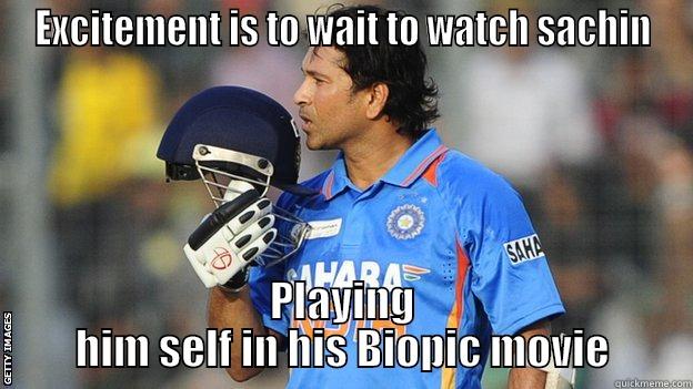 EXCITEMENT IS TO WAIT TO WATCH SACHIN PLAYING HIM SELF IN HIS BIOPIC MOVIE Misc