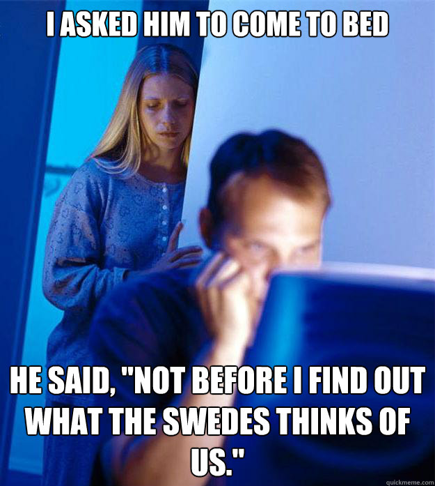 I asked him to come to bed He said, 