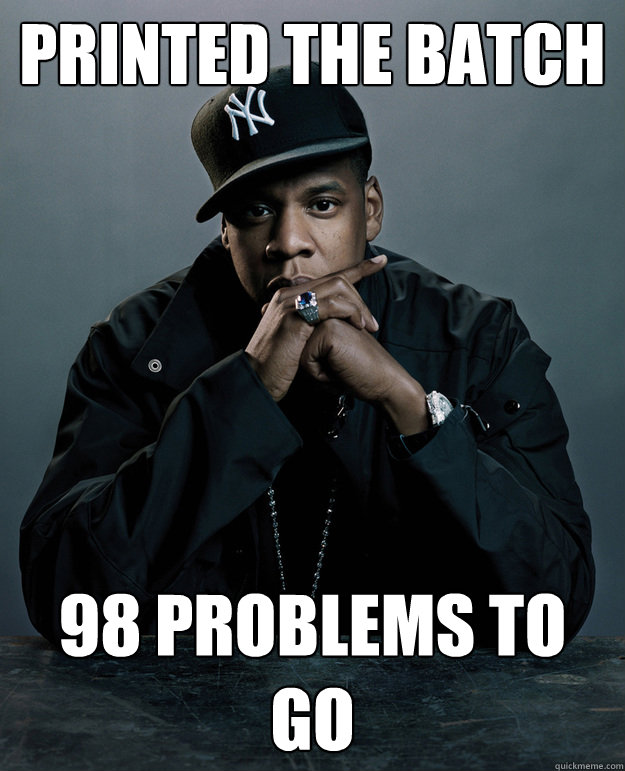 printed the batch 98 problems to go  Jay Z Problems