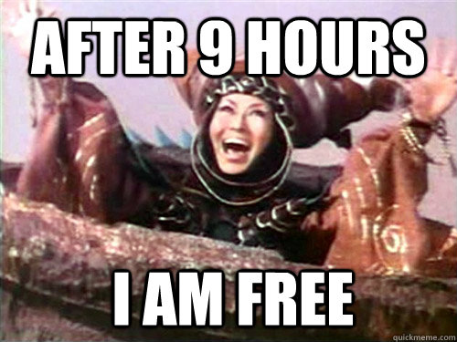 After 9 hours I am free  Rita Repulsa