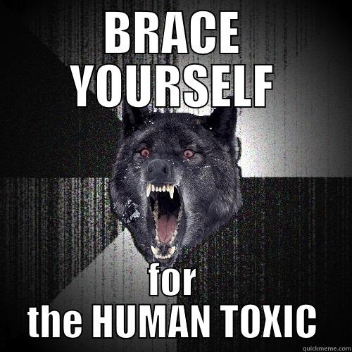BRACE YOURSELF FOR THE HUMAN TOXIC Insanity Wolf