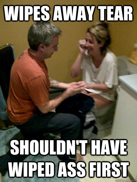 Wipes away tear shouldn't have wiped ass first - Wipes away tear shouldn't have wiped ass first  Bathroom Bride
