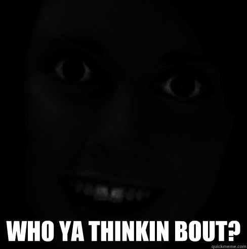  who ya thinkin bout? -  who ya thinkin bout?  Misc