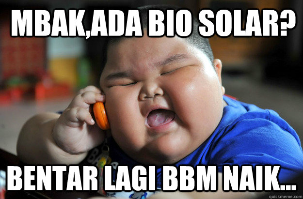 mbak,ada bio solar? bentar lagi bbm naik...  Lu Hao
