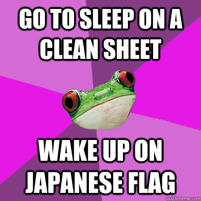 Go to sleep on a clean sheet wake up on japanese flag  Foul Bachelorette Frog