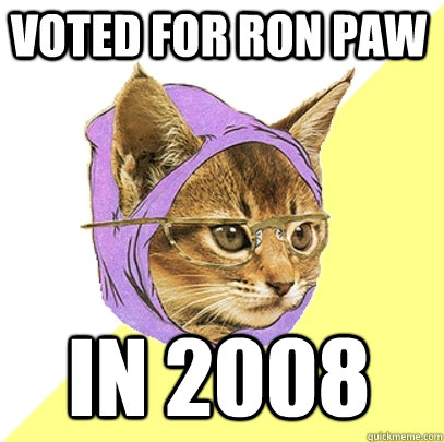 voted for ron paw in 2008  Hipster Kitty