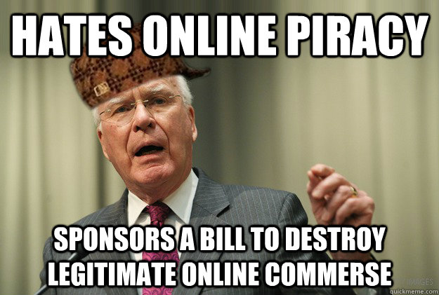 HATEs online piracy sponsors a bill to destroy legitimate online commerse  Scumbag Congress