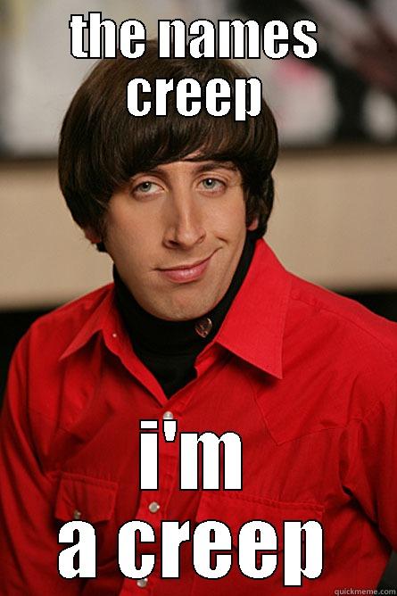 how u doing - THE NAMES CREEP I'M A CREEP Pickup Line Scientist