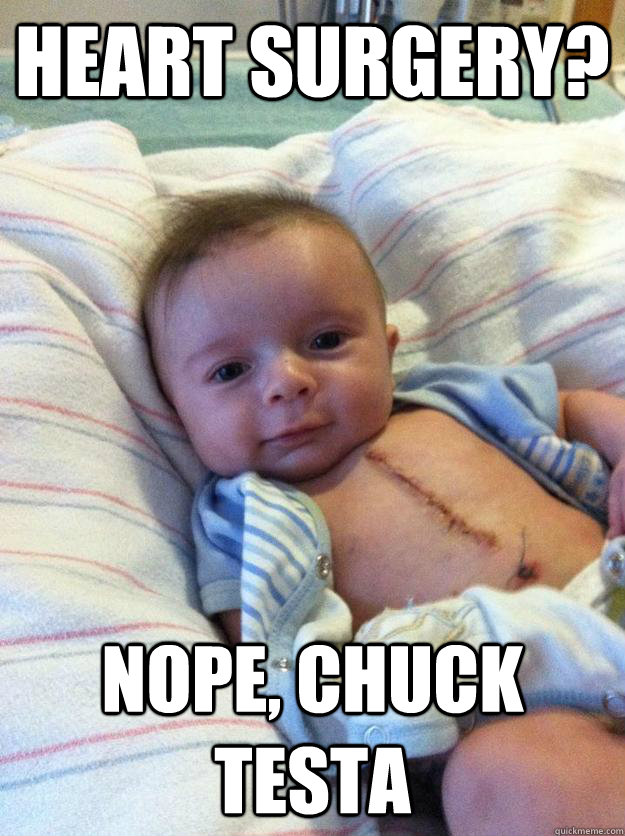 Heart surgery? Nope, Chuck Testa  - Heart surgery? Nope, Chuck Testa   Ridiculously Goodlooking Surgery Baby