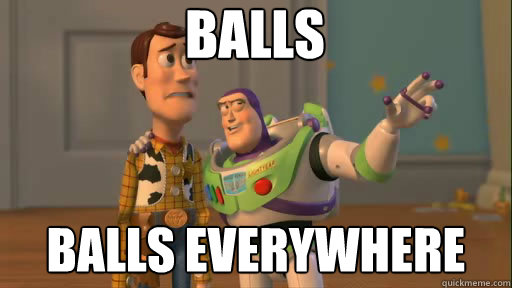 Balls Balls everywhere  Everywhere