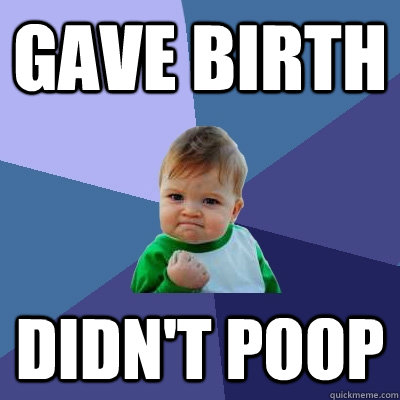 Gave birth didn't poop  Success Kid