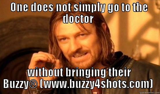 ONE DOES NOT SIMPLY GO TO THE DOCTOR  WITHOUT BRINGING THEIR BUZZY® (WWW.BUZZY4SHOTS.COM)  Boromir