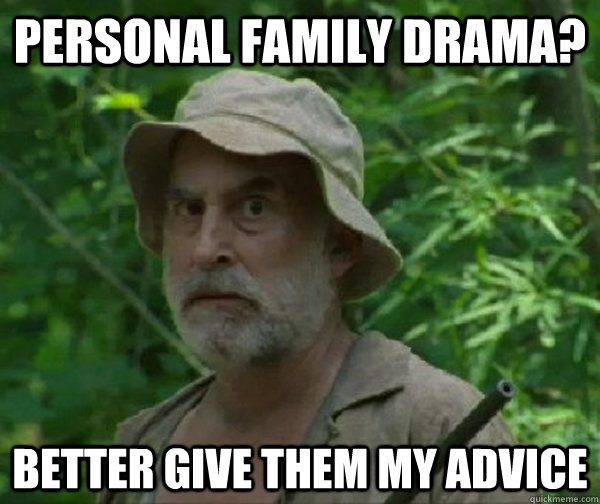 Personal family drama? Better give them my advice  