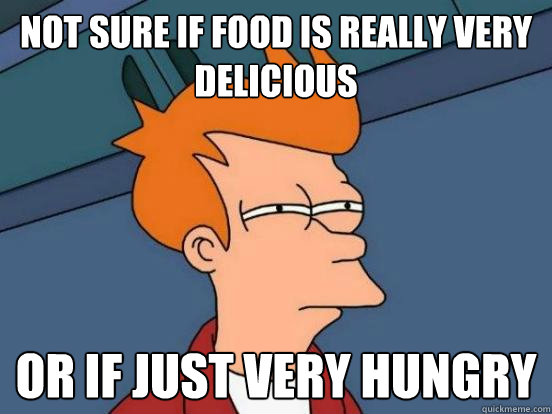 Not sure if food is really very delicious or if just very hungry  