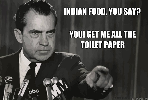 INDIAN FOOD, YOU SAY? You! Get me ALL the
TOILET PAPER - INDIAN FOOD, YOU SAY? You! Get me ALL the
TOILET PAPER  Vector Nixon