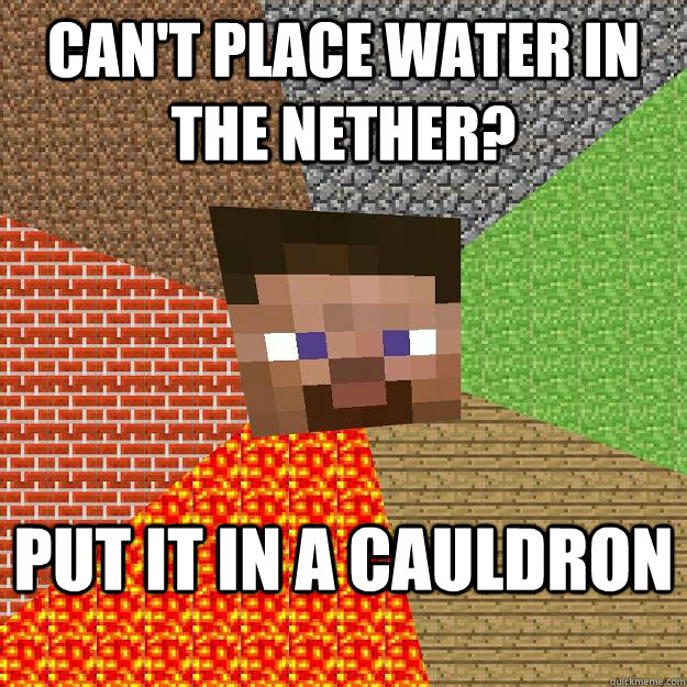 Can't place water in the nether? Put it in a cauldron - Can't place water in the nether? Put it in a cauldron  Minecraft