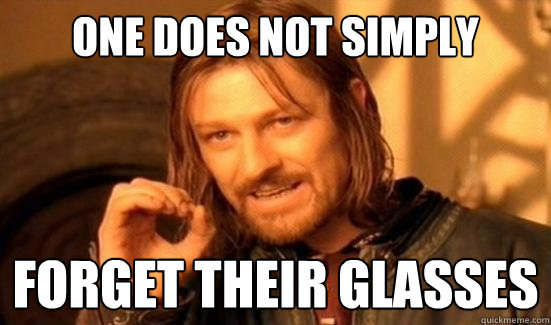 One Does Not Simply forget their glasses  Boromir