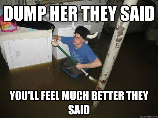 Dump her they said You'll feel much better they said  Laundry Room Viking