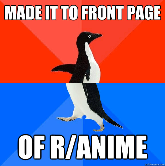 Made it to front page of r/anime  Socially Awesome Awkward Penguin
