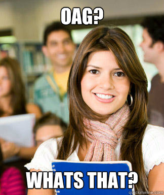 OAG? whats that?  Sheltered College Freshman
