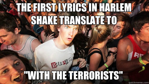 The first lyrics in Harlem Shake translate to 