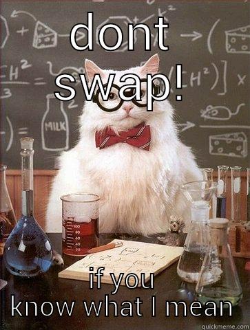 DONT SWAP! IF YOU KNOW WHAT I MEAN Chemistry Cat