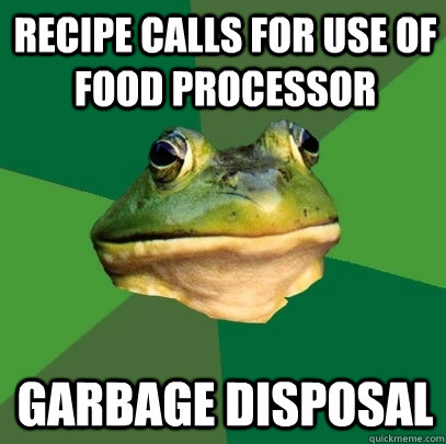 Recipe calls for use of food processor garbage disposal  Foul Bachelor Frog