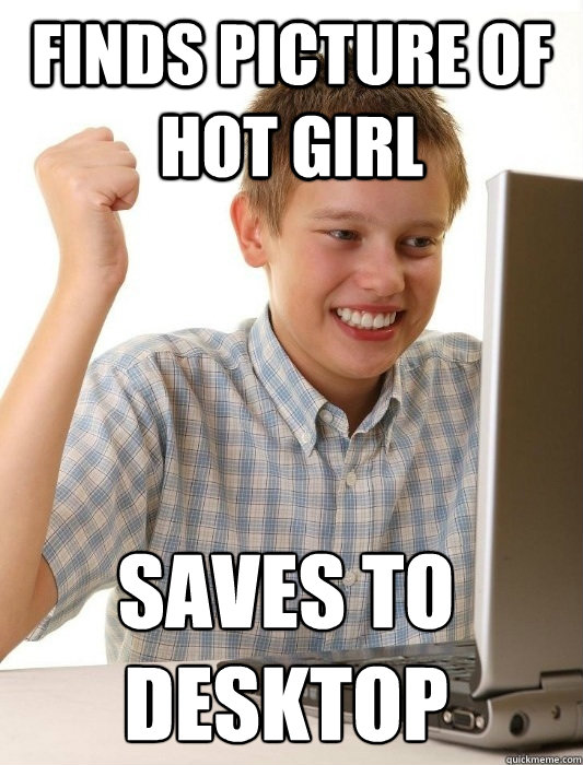 finds picture of hot girl saves to desktop  First Day on the Internet Kid