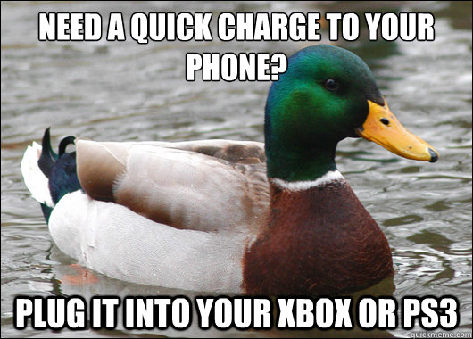 Need a quick charge to your phone? Plug it into your xbox or ps3  Actual Advice Mallard