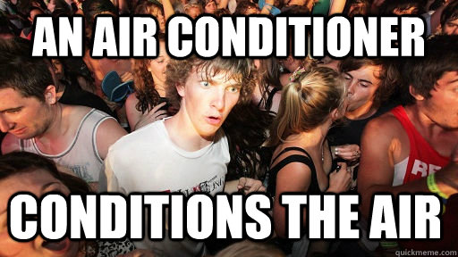 an air conditioner conditions the air  Sudden Clarity Clarence