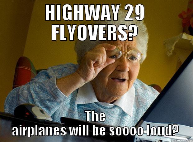 HIGHWAY 29 FLYOVERS? THE AIRPLANES WILL BE SOOOO LOUD? Grandma finds the Internet