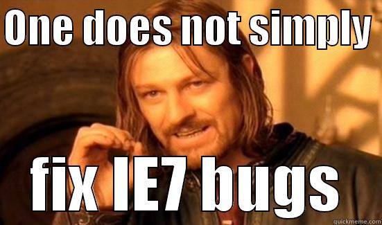ONE DOES NOT SIMPLY  FIX IE7 BUGS Boromir