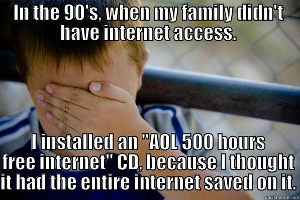 IN THE 90'S, WHEN MY FAMILY DIDN'T HAVE INTERNET ACCESS. I INSTALLED AN 