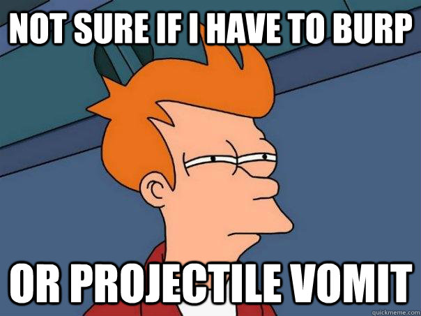 Not sure if i have to burp or projectile vomit  Futurama Fry