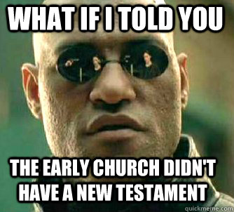 what if i told you The early church didn't have a new testament  Matrix Morpheus