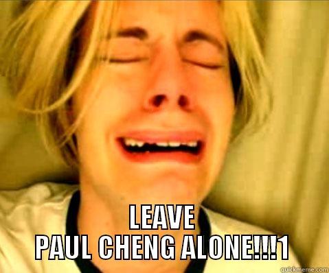  LEAVE PAUL CHENG ALONE!!!1 Misc