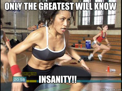 Insanity!! only the greatest will know who i am   