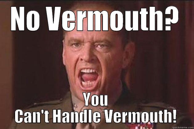 NO VERMOUTH? YOU CAN'T HANDLE VERMOUTH! Misc