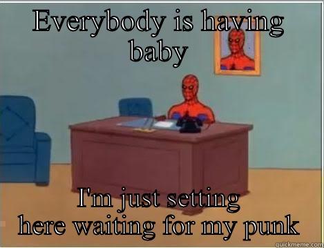 EVERYBODY IS HAVING BABY I'M JUST SETTING HERE WAITING FOR MY PUNK Spiderman Desk