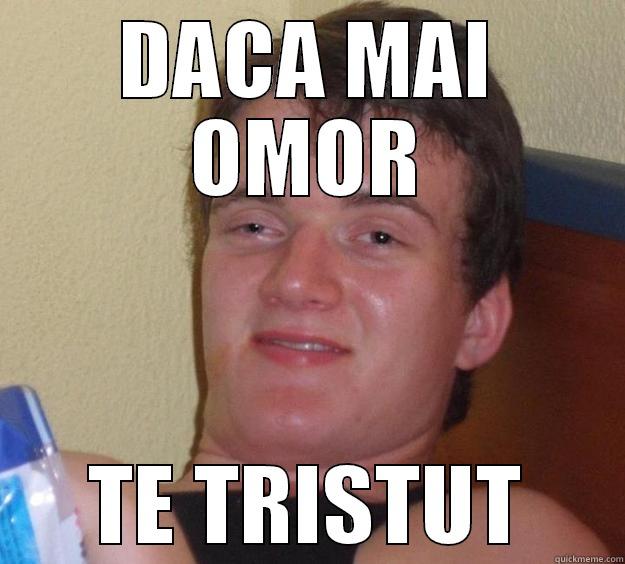 DACA MAI OMOR TE TRISTUT 10 Guy