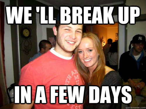 We 'll break up in a few days  Freshman Couple