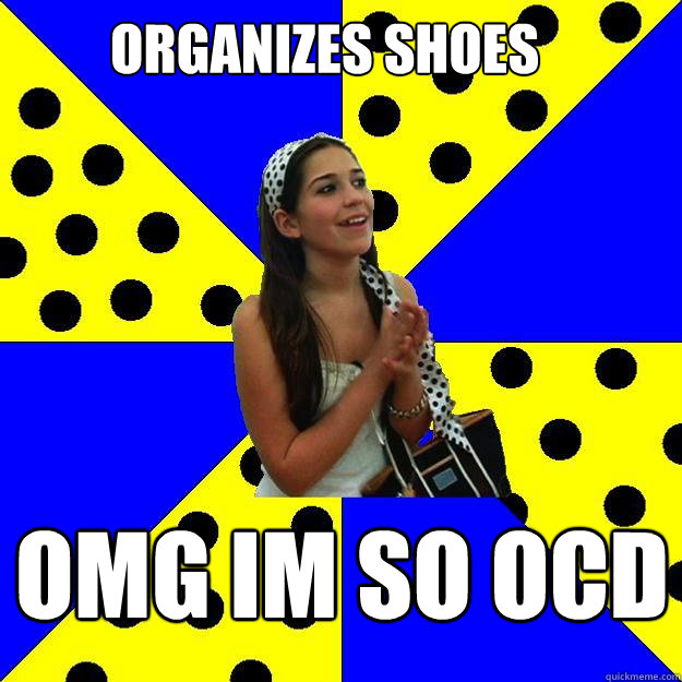 organizes shoes omg im so ocd - organizes shoes omg im so ocd  Sheltered Suburban Kid