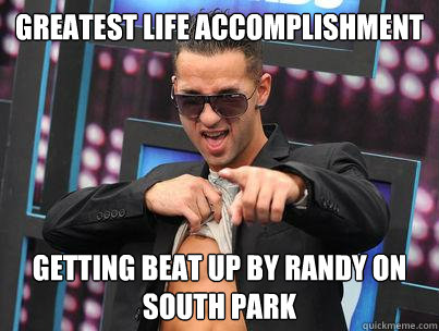 greatest life accomplishment getting beat up by randy on south park - greatest life accomplishment getting beat up by randy on south park  The Situation