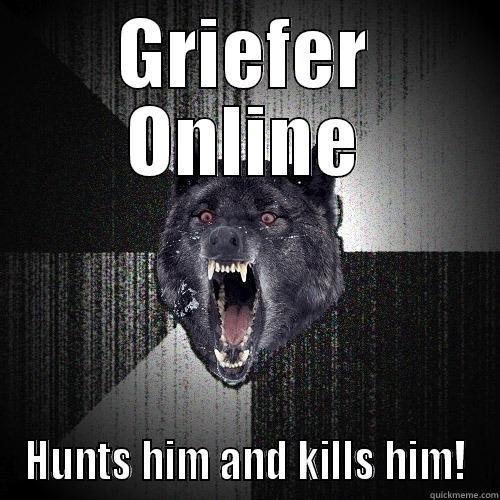 GRIEFER ONLINE HUNTS HIM AND KILLS HIM! Insanity Wolf